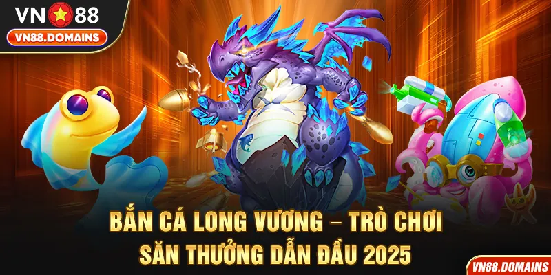 Bắn cá Long Vương tại VN88