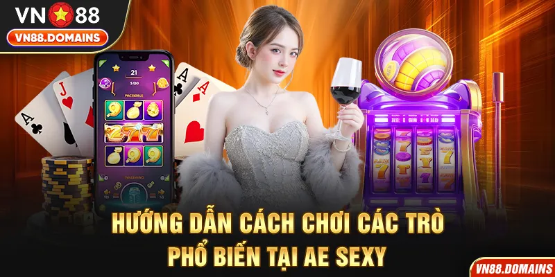 Hướng dẫn cách chơi các trò phổ biến tại AE Sexy