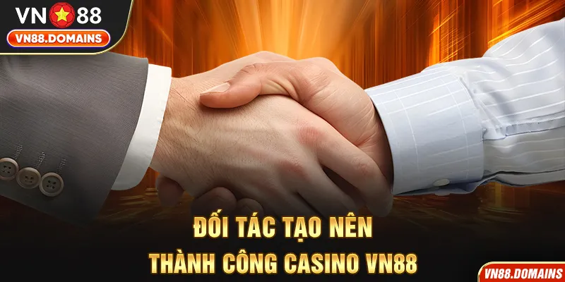 Kết hợp cùng nhiều đối tác uy tín tạo nên thành công cho VN88