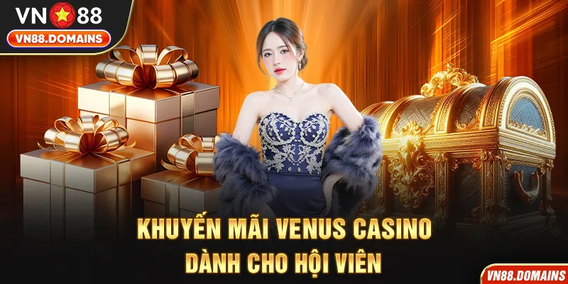 Venus Casino có nhiều chương trình khuyến mãi cực hot