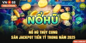 Nỗ hũ thủy cung tại VN88