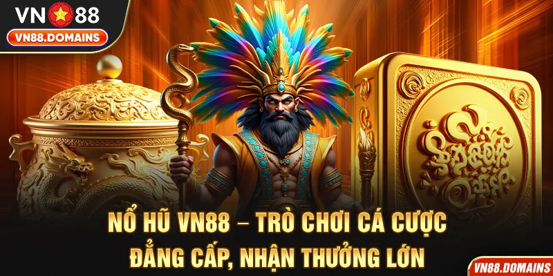 Tham gia nổ hũ VN88 nhận thưởng siêu lớn