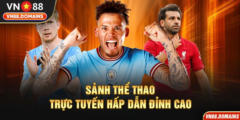 Cá cược thể thao VN88 thả ga