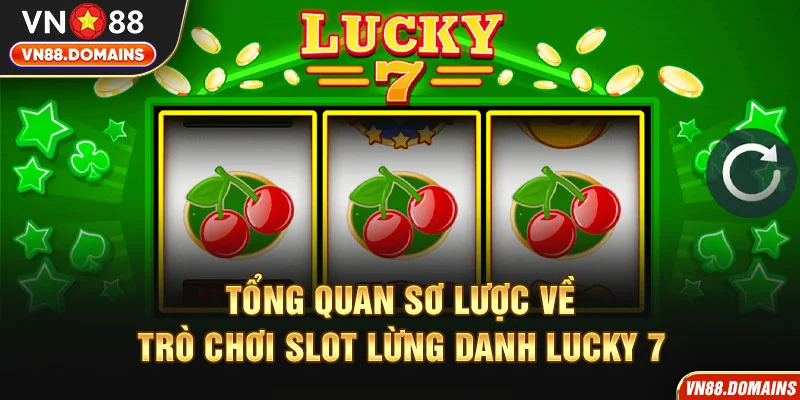 Lucky 7 là tựa game nổ hũ đình đám hiện nay