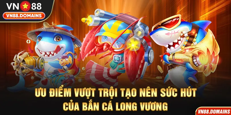 Bắn Cá Long Vương sở hữu hệ thống sinh vật đa dạng