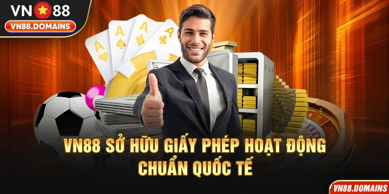 VN88 sở hữu giấy phép hoạt động chuẩn quốc tế
